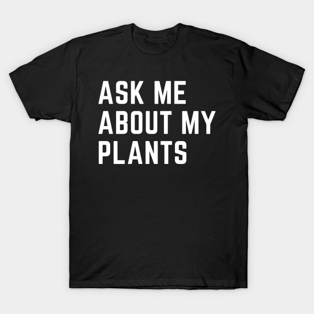 Ask me about my plants T-Shirt by CoubaCarla